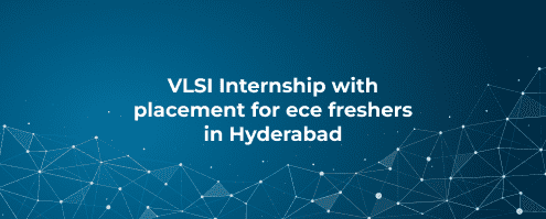 VLSI Internship with placement for ece freshers in Hyderabad